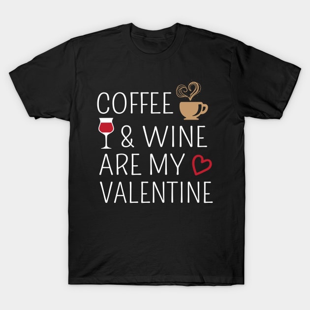 Coffee And Wine Are My Valentine T-Shirt by FamiLane